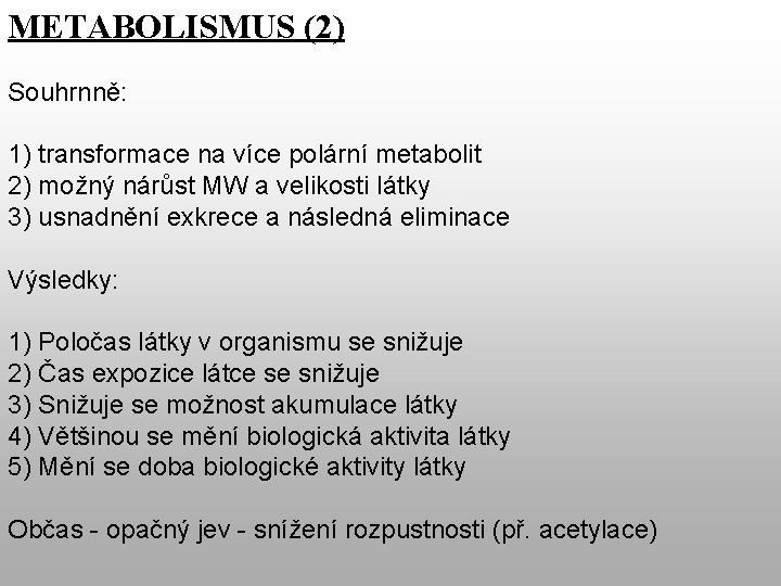 METABOLISMUS (2) Souhrnně: 1) transformace na více polární metabolit 2) možný nárůst MW a