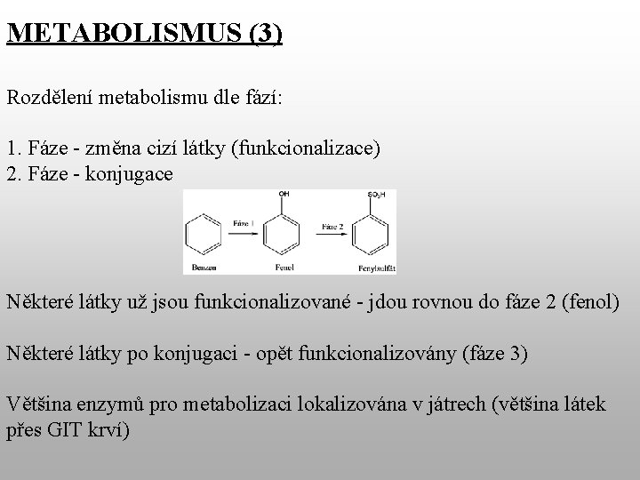 METABOLISMUS (3) Rozdělení metabolismu dle fází: 1. Fáze - změna cizí látky (funkcionalizace) 2.