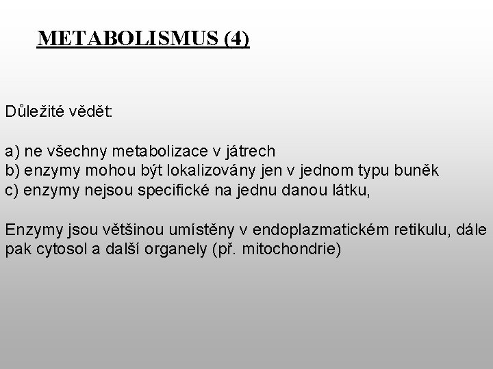 METABOLISMUS (4) Důležité vědět: a) ne všechny metabolizace v játrech b) enzymy mohou být