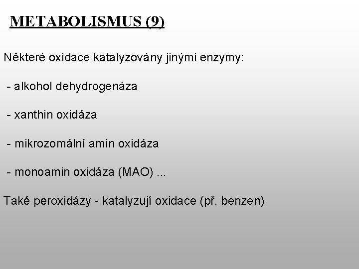 METABOLISMUS (9) Některé oxidace katalyzovány jinými enzymy: - alkohol dehydrogenáza - xanthin oxidáza -