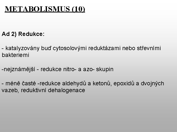 METABOLISMUS (10) Ad 2) Redukce: - katalyzovány buď cytosolovými reduktázami nebo střevními bakteriemi -nejznámější