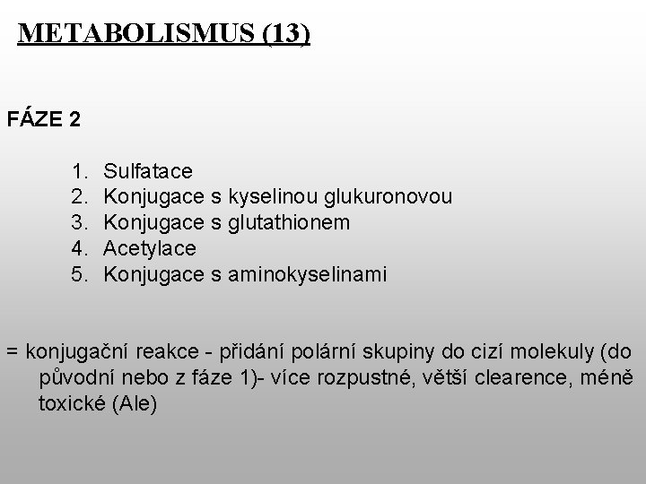 METABOLISMUS (13) FÁZE 2 1. 2. 3. 4. 5. Sulfatace Konjugace s kyselinou glukuronovou