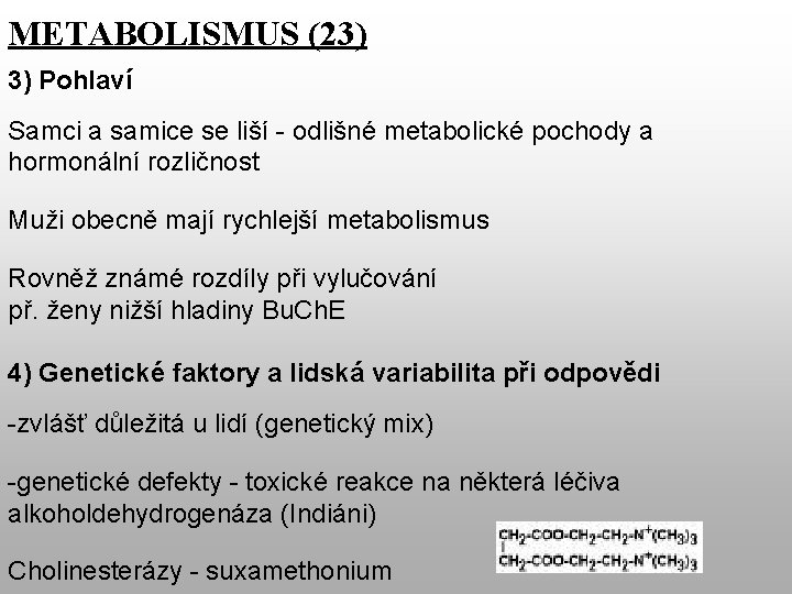 METABOLISMUS (23) 3) Pohlaví Samci a samice se liší - odlišné metabolické pochody a