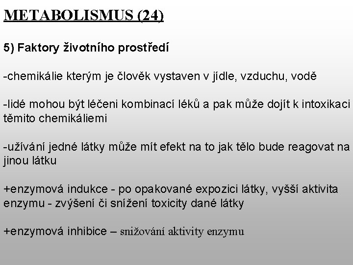 METABOLISMUS (24) 5) Faktory životního prostředí -chemikálie kterým je člověk vystaven v jídle, vzduchu,