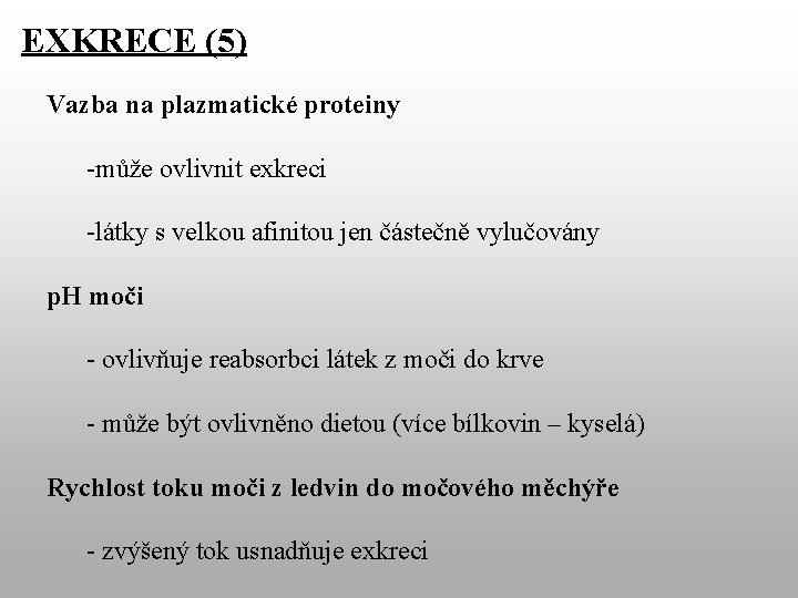 EXKRECE (5) Vazba na plazmatické proteiny -může ovlivnit exkreci -látky s velkou afinitou jen