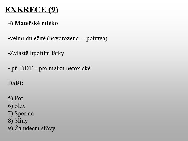 EXKRECE (9) 4) Mateřské mléko -velmi důležité (novorozenci – potrava) -Zvláště lipofilní látky -