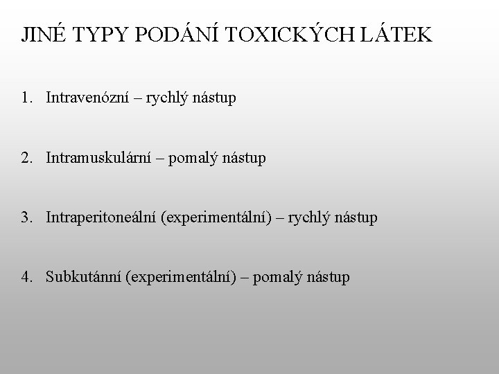 JINÉ TYPY PODÁNÍ TOXICKÝCH LÁTEK 1. Intravenózní – rychlý nástup 2. Intramuskulární – pomalý