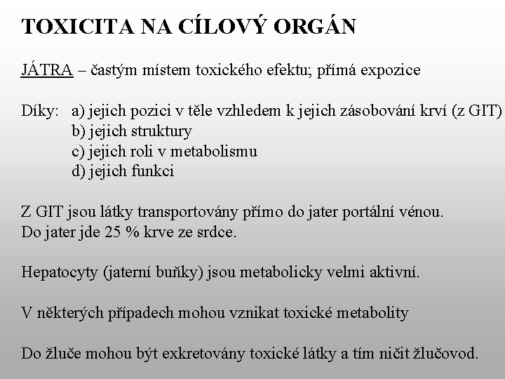 TOXICITA NA CÍLOVÝ ORGÁN JÁTRA – častým místem toxického efektu; přímá expozice Díky: a)