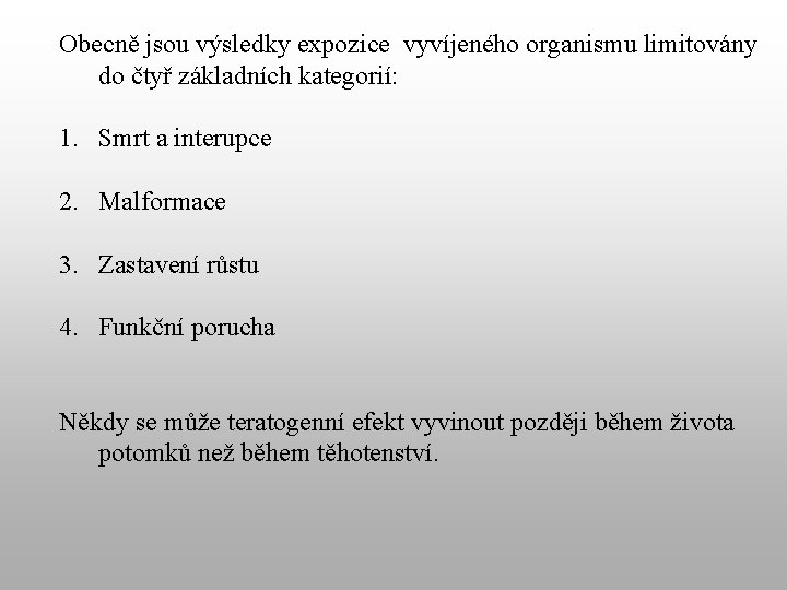 Obecně jsou výsledky expozice vyvíjeného organismu limitovány do čtyř základních kategorií: 1. Smrt a