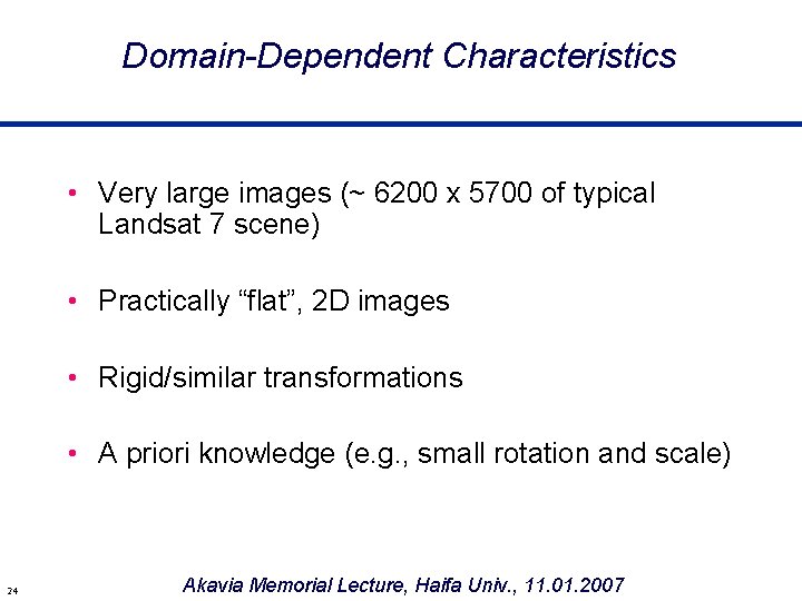 Domain-Dependent Characteristics • Very large images (~ 6200 x 5700 of typical Landsat 7