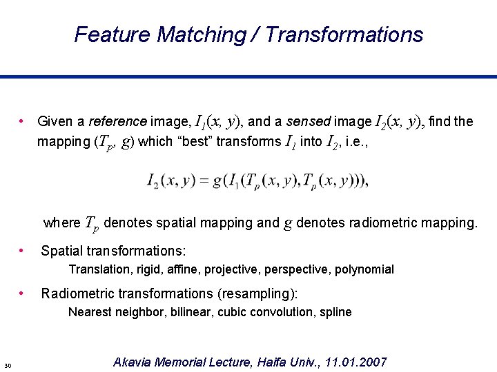 Feature Matching / Transformations • Given a reference image, I 1(x, y), and a