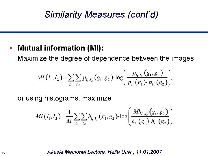Similarity Measures (cont’d) • Mutual information (MI): Maximize the degree of dependence between the