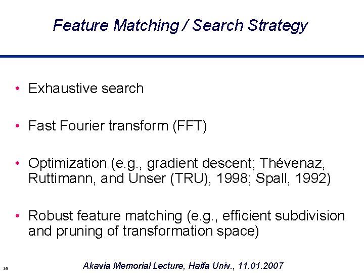 Feature Matching / Search Strategy • Exhaustive search • Fast Fourier transform (FFT) •