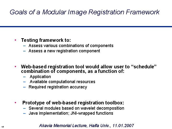 Goals of a Modular Image Registration Framework • Testing framework to: – Assess various