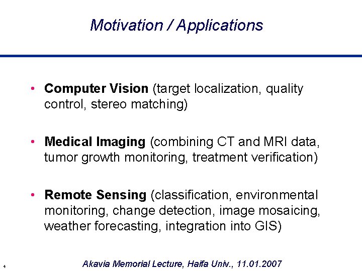 Motivation / Applications • Computer Vision (target localization, quality control, stereo matching) • Medical