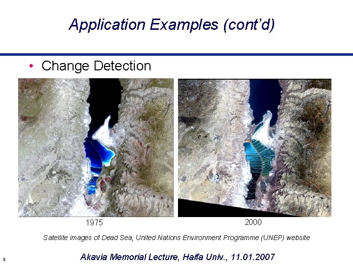 Application Examples (cont’d) • Change Detection 1975 2000 Satellite images of Dead Sea, United