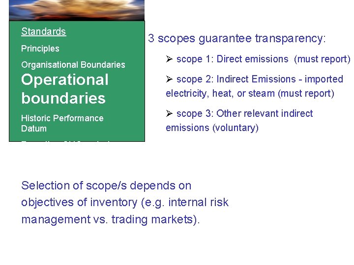 Standards Principles Organisational Boundaries 3 scopes guarantee transparency: Ø scope 1: Direct emissions (must