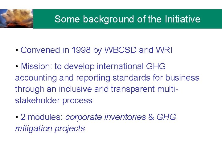 Some background of the Initiative • Convened in 1998 by WBCSD and WRI •