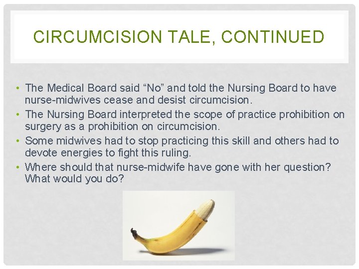 CIRCUMCISION TALE, CONTINUED • The Medical Board said “No” and told the Nursing Board