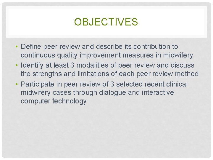 OBJECTIVES • Define peer review and describe its contribution to continuous quality improvement measures