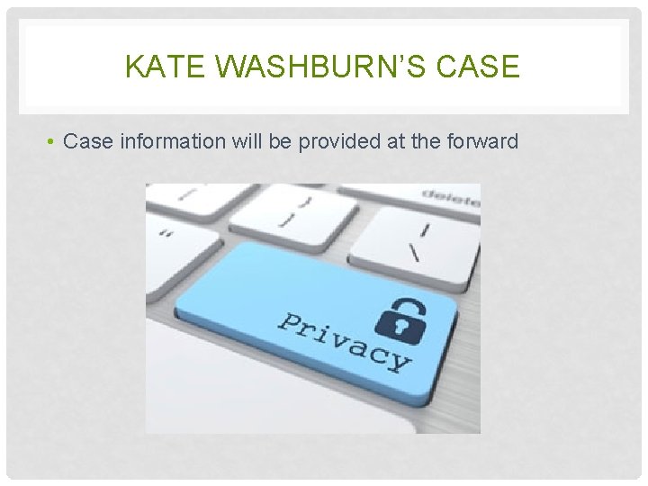 KATE WASHBURN’S CASE • Case information will be provided at the forward 