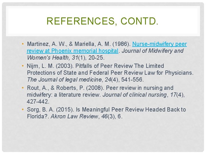 REFERENCES, CONTD. • Martinez, A. W. , & Mariella, A. M. (1986). Nurse-midwifery peer