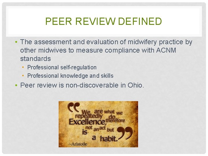 PEER REVIEW DEFINED • The assessment and evaluation of midwifery practice by other midwives