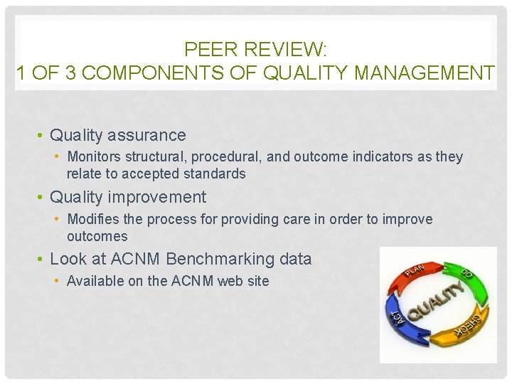 PEER REVIEW: 1 OF 3 COMPONENTS OF QUALITY MANAGEMENT • Quality assurance • Monitors