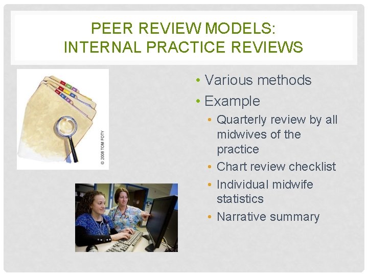 PEER REVIEW MODELS: INTERNAL PRACTICE REVIEWS • Various methods • Example • Quarterly review