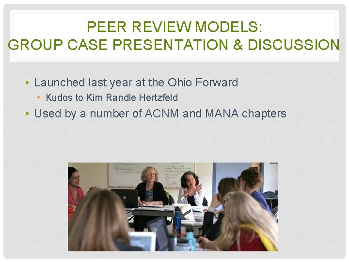 PEER REVIEW MODELS: GROUP CASE PRESENTATION & DISCUSSION • Launched last year at the