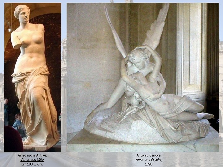 Griechische Antike: Venus von Milo, um 100 v. Chr. Antonio Canova: Amor und Psyche,