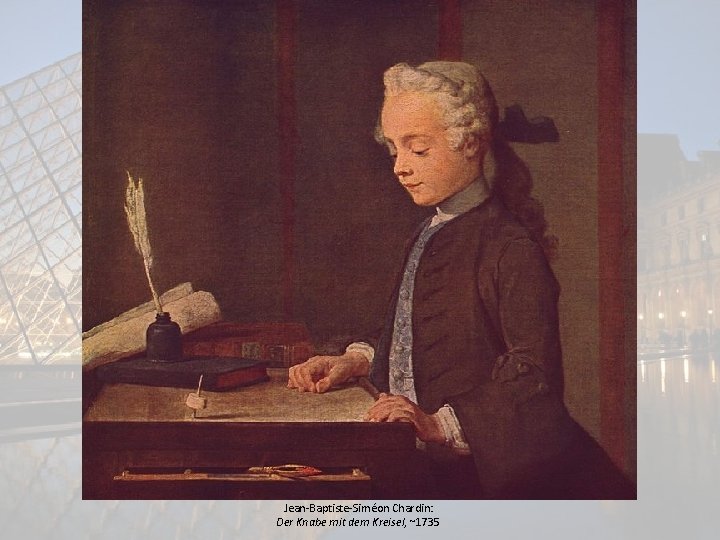 Jean-Baptiste-Siméon Chardin: Der Knabe mit dem Kreisel, ~1735 
