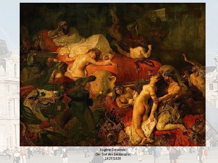 Eugène Delacroix: Der Tod des Sardanapal, 1827/1828 