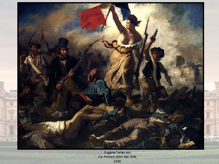 Eugène Delacroix: Die Freiheit führt das Volk, 1830 