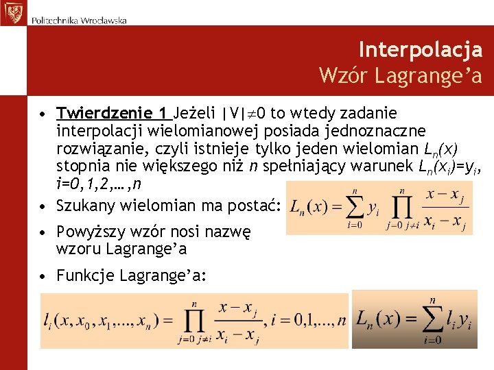 Interpolacja Wzór Lagrange’a • Twierdzenie 1 Jeżeli |V| 0 to wtedy zadanie interpolacji wielomianowej