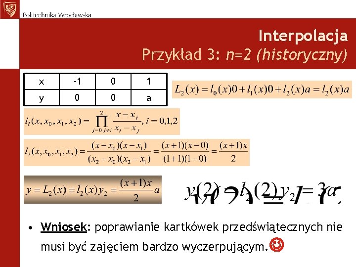 Interpolacja Przykład 3: n=2 (historyczny) x -1 0 1 y 0 0 a •