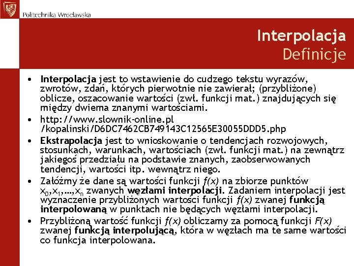 Interpolacja Definicje • Interpolacja jest to wstawienie do cudzego tekstu wyrazów, zwrotów, zdań, których