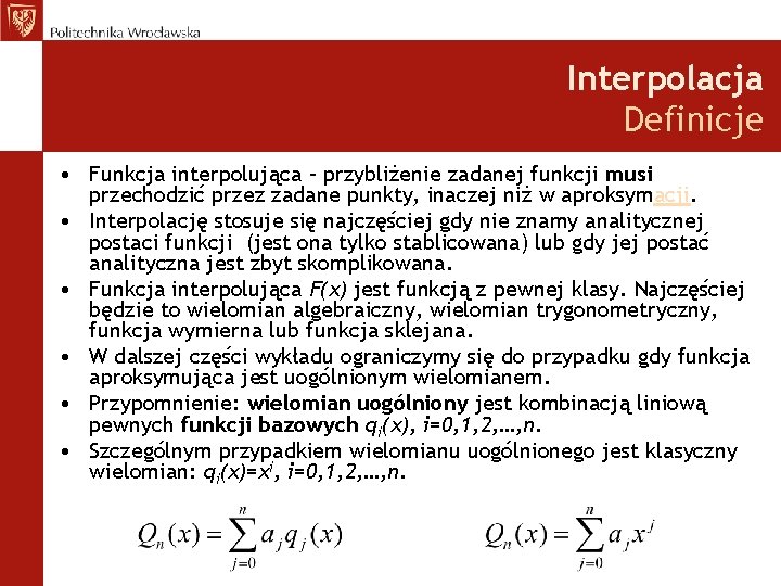 Interpolacja Definicje • Funkcja interpolująca – przybliżenie zadanej funkcji musi przechodzić przez zadane punkty,