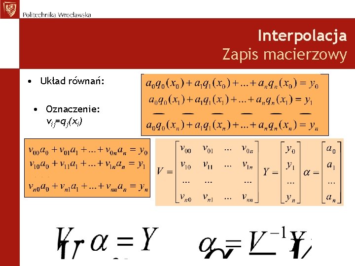 Interpolacja Zapis macierzowy • Układ równań: • Oznaczenie: vij=qj(xi) 