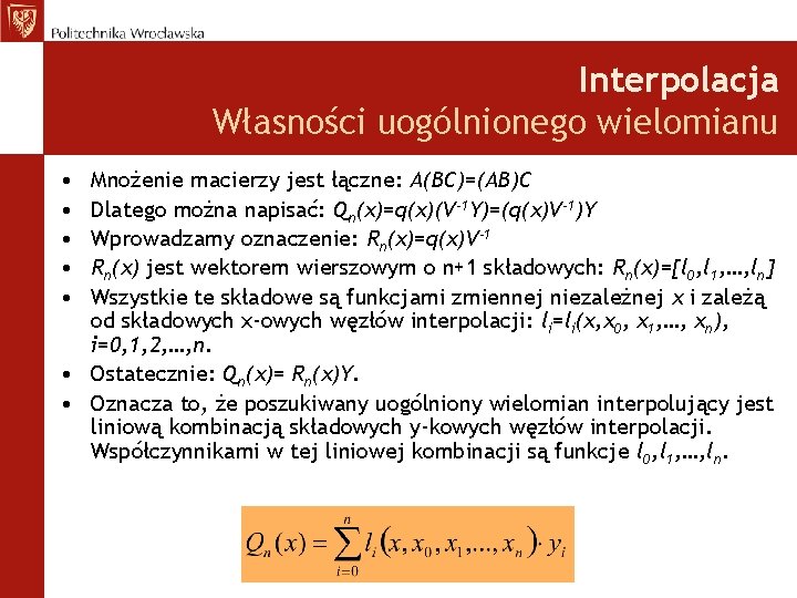 Interpolacja Własności uogólnionego wielomianu • • • Mnożenie macierzy jest łączne: A(BC)=(AB)C Dlatego można