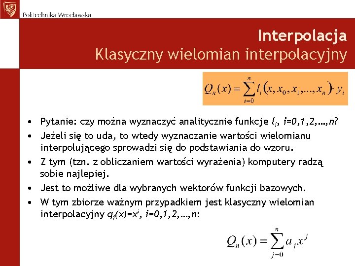 Interpolacja Klasyczny wielomian interpolacyjny • Pytanie: czy można wyznaczyć analitycznie funkcje li, i=0, 1,