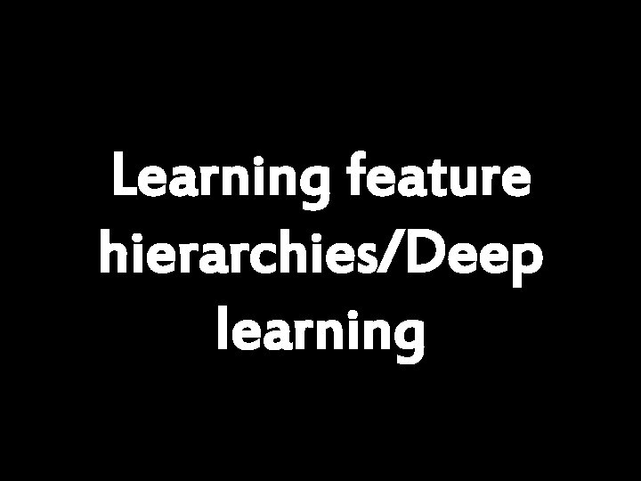 Learning feature hierarchies/Deep learning Andrew Ng 