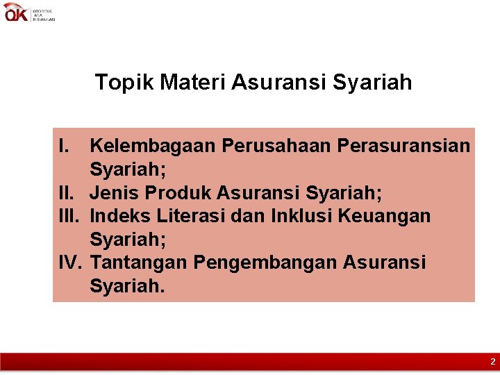 Topik Materi Asuransi Syariah I. Kelembagaan Perusahaan Perasuransian Syariah; II. Jenis Produk Asuransi Syariah;