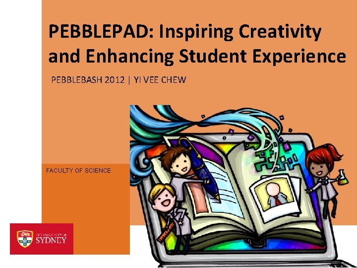 PEBBLEPAD: Inspiring Creativity and Enhancing Student Experience PEBBLEBASH 2012 | YI VEE CHEW FACULTY
