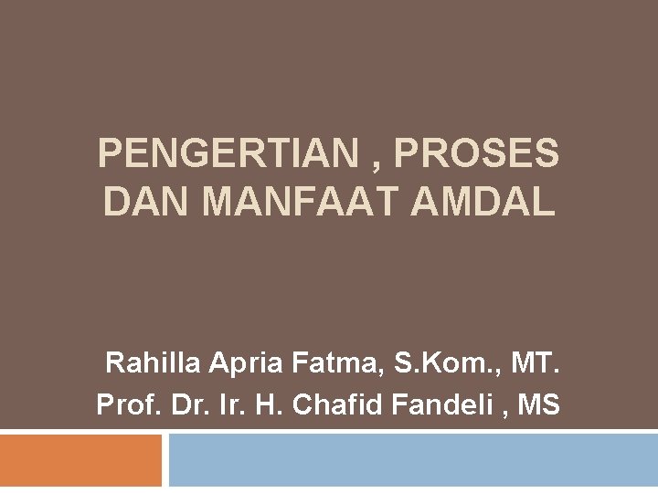 PENGERTIAN , PROSES DAN MANFAAT AMDAL Rahilla Apria Fatma, S. Kom. , MT. Prof.