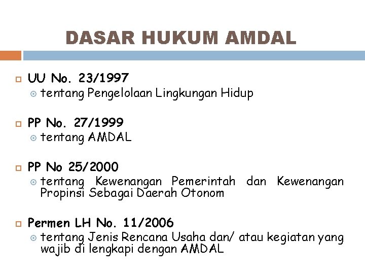 DASAR HUKUM AMDAL UU No. 23/1997 tentang Pengelolaan Lingkungan Hidup PP No. 27/1999 tentang