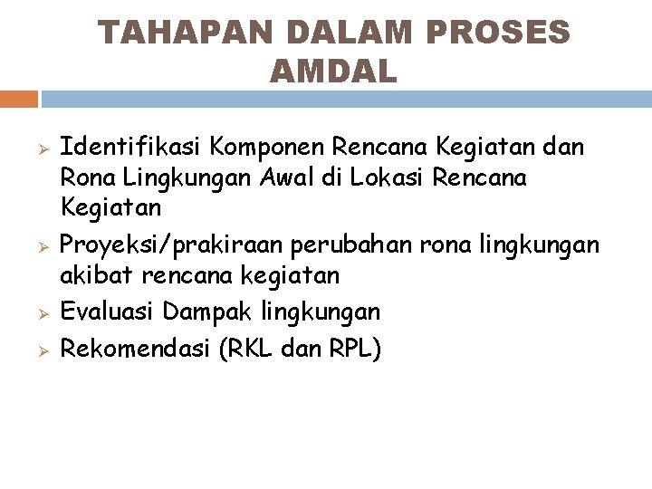 TAHAPAN DALAM PROSES AMDAL Ø Ø Identifikasi Komponen Rencana Kegiatan dan Rona Lingkungan Awal