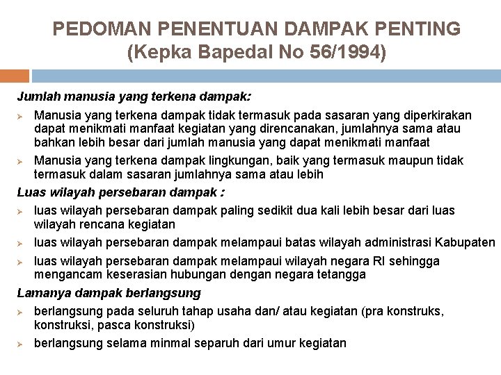 PEDOMAN PENENTUAN DAMPAK PENTING (Kepka Bapedal No 56/1994) Jumlah manusia yang terkena dampak: Ø