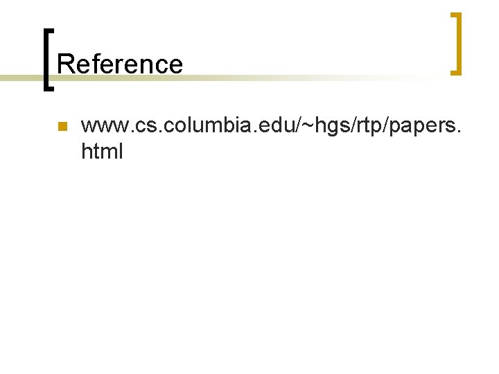 Reference n www. cs. columbia. edu/~hgs/rtp/papers. html 