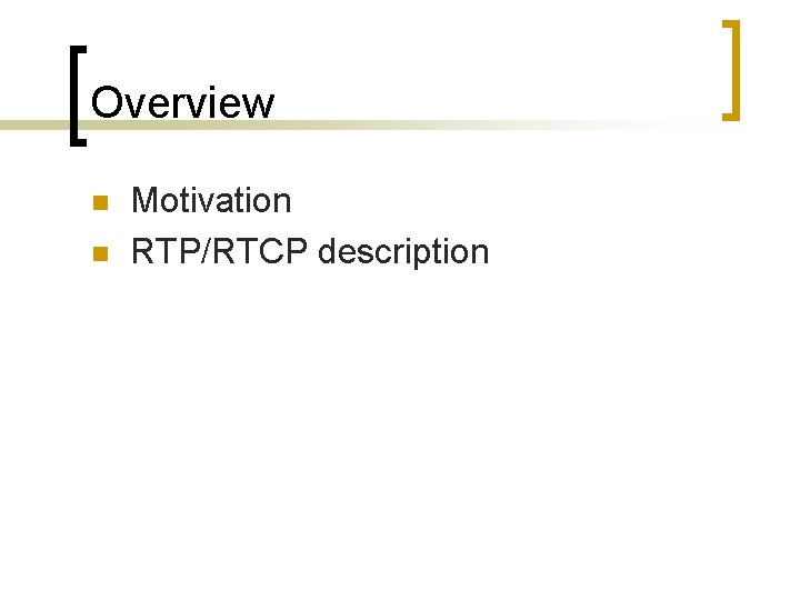 Overview n n Motivation RTP/RTCP description 